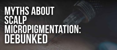 Text overlay debunking myths about scalp micropigmentation over a tattoo machine needle.