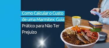 Como Calcular o Custo de uma Marmitex: Guia Prático para Não Ter Prejuízo