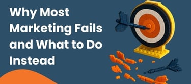 #1 Why Most Marketing Fails and What to Do Instead