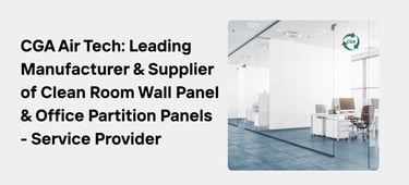 CGA Air Tech: Leading Manufacturer & Supplier of Clean Room Wall Panel & Office Partition Panels