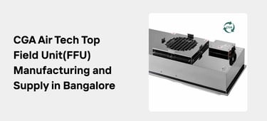 CGA Air Tech: Leading the Way in Clean Room Equipment Manufacturing and Supply in Bangalore