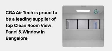 CGA Air Tech is proud to be a leading supplier of top Clean Room View Panel & Window in Bangalore