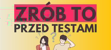 co warto zrobić przed testami?