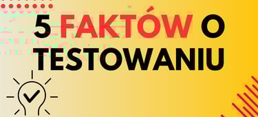 5 faktów o testowaniu