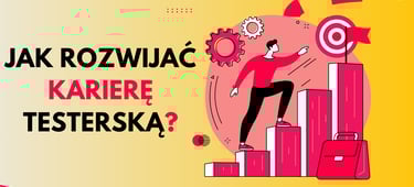 jak rozwijać karierę testerską?