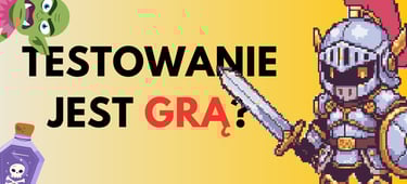 testowanie jest jak gra