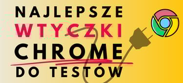 najlepsze wtyczki Chrome do testów