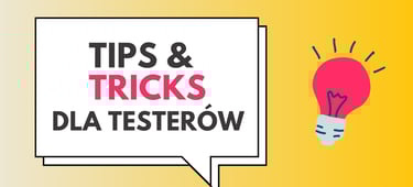 trips & tricks dla testerów