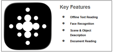 Key Features Offline Text Reading Face Recognition Scene & Object Description Document Reading