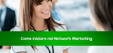 Come Iniziare nel Network Marketing