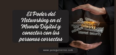 BLOG SOBRE El Poder del Networking en el Mundo Digital: Cómo Conectar con las Personas Correctas