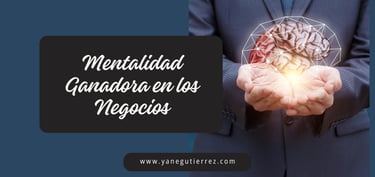 Mindset de Éxito: Cómo Desarrollar una Mentalidad Ganadora en los Negocios