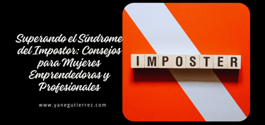 blog sobre Superando el Síndrome del Impostor: Consejos para Mujeres Emprendedoras y Profesionales
