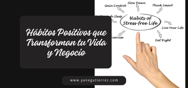 BLOG SOBRE Cómo Crear Hábitos Positivos que Transformen tu Vida y Negocio