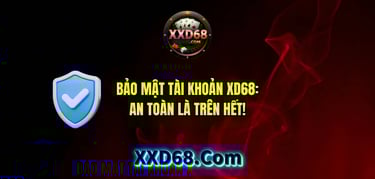 Các bước bảo mật tài khoản XD68 an toàn