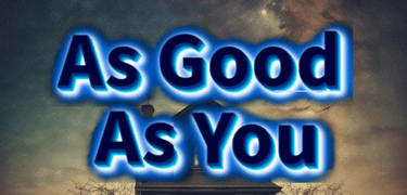 As Good As You