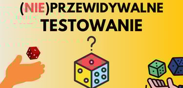 (nie)przewidywalne testy