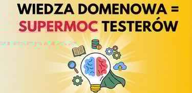 wiedza domenowa = supermoc testerów