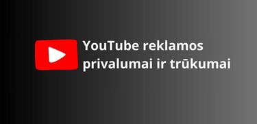 YouTube reklamos privalumai ir trūkumai