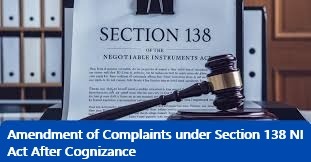 Amendment of Complaints under Section 138 NI Act After Cognizance