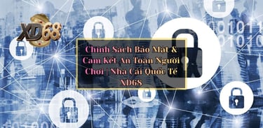 Chính Sách Bảo Mật & Cam Kết An Toàn Người Chơi | Nhà Cái Quốc Tế XD68