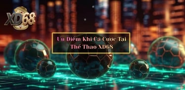 Ưu Điểm Khi Cá Cược Tại Thể Thao XD68