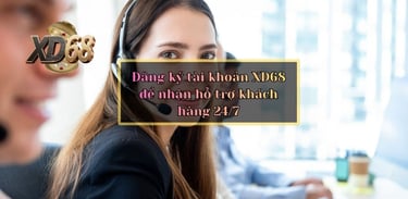 Đăng ký tài khoản XD68 để nhận hỗ trợ khách hàng 24/7