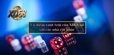 Ưu điểm vượt trội của XD68 so với các nhà cái khác