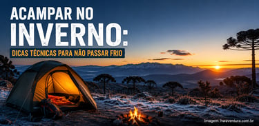 Acampar no Inverno: Guia Completo com Técnicas Profissionais para Não Passar Frio