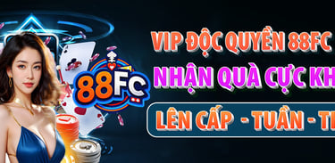 Chương Trình VIP Nhà Cái 88FC – Khuyến Mãi Đẳng Cấp, Hoàn Trả Cực Hấp Dẫn!