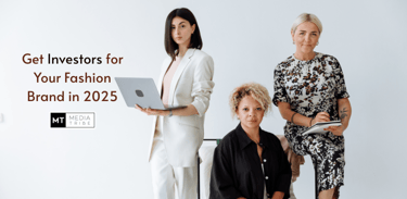Get Investors for Your Fashion Brand in 2025 with Media Tribe's Help