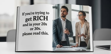 If you're trying to get RICH and in your 20s or 30s, please read this.