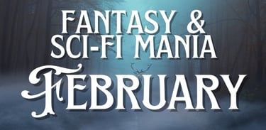 Fantasy and Sci-Fi Mania for February