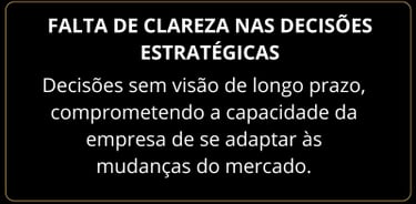 Decisões sem visão de longo prazo, comprometendo a capacidade da empresa de se adaptar às mudanças