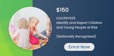  CHCPRT025 Identify And Report Children And Young People At Risk