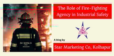 Fire-fighting agency and Industrial Safety, a blog by Star Marketing Co, Kolhapur