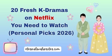 20 Fresh K-Dramas on Netflix You Need to Watch banner blog post eternalsoulwriter.com