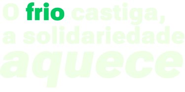 O frio castiga, a solidariedade aquece
