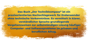Das Buch„Der Technikkompass“ ist ein praxisorientiertes Nachschlagewerk für Endanwender ohne technis