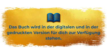 Das Buch wird in der digitalen und in der gedruckten Version für dich zur Verfügung stehen.