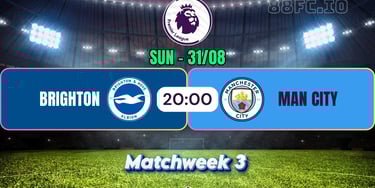 Nhận định Brighton vs Man City 88FC 31/08