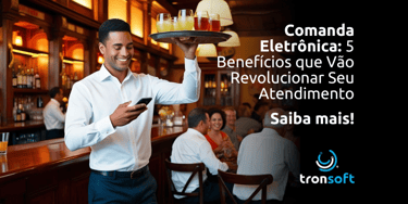 Comanda Eletrônica: 5 Benefícios que Vão Revolucionar Seu Atendimento