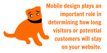 Mobile design plays an important role in determining how long visitors or potential customers will s