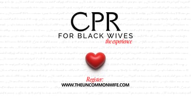 CPR for Black Wives, hosted by The Uncommon Wife