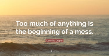 too much of anything