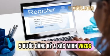  5 bước đăng ký và xác minh tài khoản VNZ66 an toàn