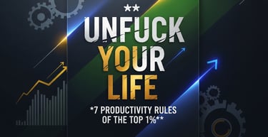Unf*ck Your Life - 7 Productivity Rules of The Top 1%