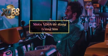 slots xd68 dễ dàng trúng lớn