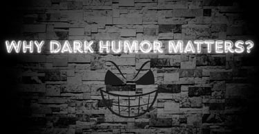Why dark humor matter