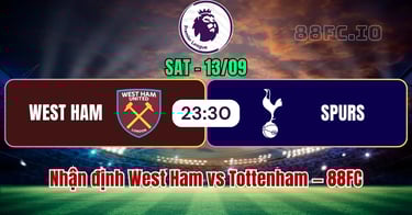 Nhận định West Ham vs Tottenham 88FC 13-09-2025